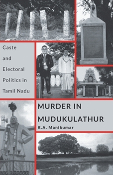 Paperback Murder in Mudukulathur: Caste and Electoral Politics in Tamil Nadu Book