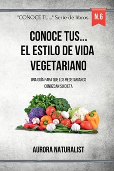 Paperback Conoce tus ... el estilo de vida vegetariano: Una guía para que los vegetarianos conozcan su dieta [Spanish] Book