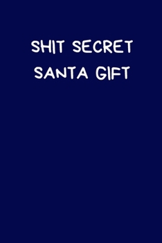 Shit Secret Santa Gift: Secret Santa Gifts For Coworkers Novelty Christmas Gifts for Colleagues Funny Naughty Rude Gag Notebook/Journal for Women Men Silly Office Writing Stationary for Wife Husband B