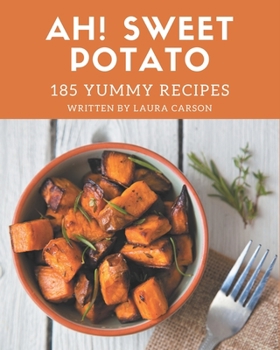 Paperback Ah! 185 Yummy Sweet Potato Recipes: Home Cooking Made Easy with Yummy Sweet Potato Cookbook! Book