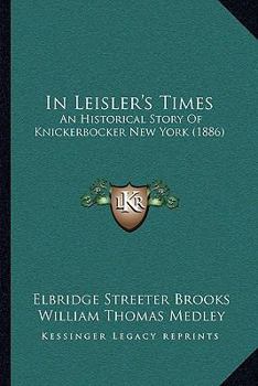 Paperback In Leisler's Times: An Historical Story Of Knickerbocker New York (1886) Book