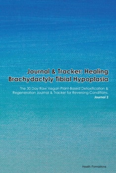 Journal & Tracker: Healing Brachydactyly Small Stature Face Anomalies: The 30 Day Raw Vegan Plant-Based Detoxification & Regeneration Journal & Tracker for Reversing Conditions. Journal 2