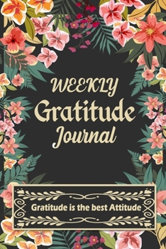 Paperback Weekly Gratitude Journal: A 52 Week Guide To Cultivate An Attitude Of Gratitude with Daily Inspirational and Motivational Quotations (Gratitude Book