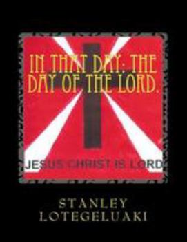 Paperback In That Day: The Day of The Lord: Praise God! Praise Jesus! Book