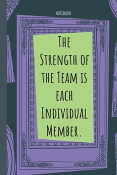 Paperback The Strength of the Team is each Individual Member.: Lined Journal, 100 Pages, 6 x 9, Blank Journal To Write In, Gift for Co-Workers, Colleagues, Boss Book