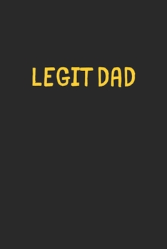 Legit Dad: Lined Journal, 120 Pages, 6 x 9, Funny Dad Gift Idea, Black Matte Finish (Legit Dad Journal)