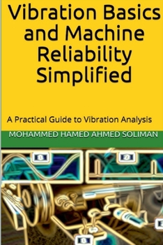 Paperback Vibration Basics and Machine Reliability Simplified: A Practical Guide to Vibration Analysis Book