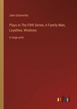 Plays in The Fifth Series; A Family Man, Loyalties, Windows: in large print