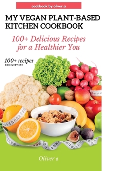 Paperback My vegan plant based kitchen cookbook: 100+ delicious recipes for a healthy plant based kitchen [Large Print] Book