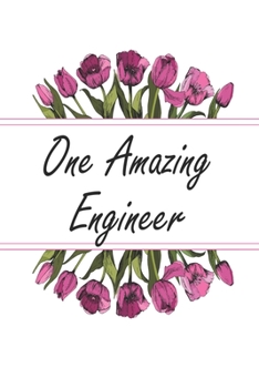 One Amazing Engineer: Blank Lined Journal For Engineer Appreciation Gifts Floral Notebook