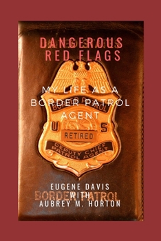 Paperback Dangerous Red Flags: My Life as a Border Patrol Agent Book