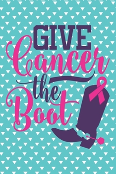 Paperback Give Cancer the Boot Breast Cancer Notebook to Support Women: Cheer up the women with cancer by this amazing notebook gift with empowering quote Book