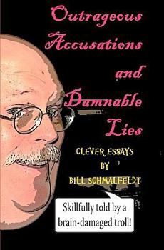 Paperback Outrageous Accusations and Damnable Lies: Skillfully Told by a Brain-Damaged Nobody Book