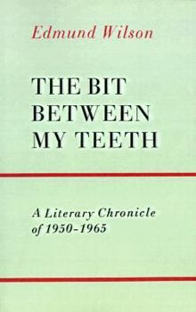 The Bit Between My Teeth: A Literary Chronicle Of 1950-1965