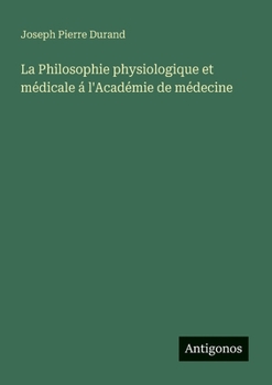 La Philosophie physiologique et médicale á l'Académie de médecine (French Edition)