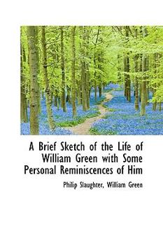 A Brief Sketch of the Life of William Green with Some Personal Reminiscences of Him