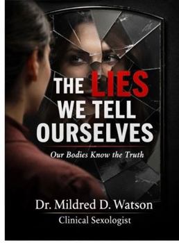 Paperback The LIES We Tell Ourselves: Our Bodies Know The Truth Book