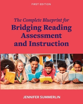 Paperback The Complete Blueprint for Bridging Reading Assessment and Instruction Book