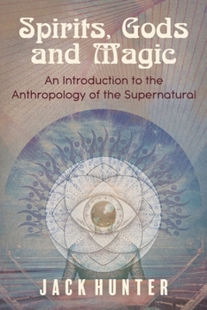 Paperback Spirits, Gods and Magic: An Introduction to the Anthropology of the Supernatural Book