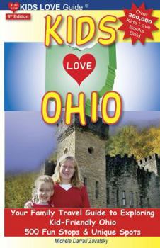 Paperback KIDS LOVE OHIO, 6th Edition: Your Family Travel Guide to Exploring Kid-Friendly Ohio. 500 Fun Stops & Unique Spots (Kids Love Travel Guides) Book
