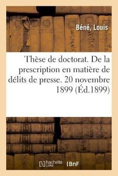 Paperback Thèse de Doctorat. de la Prescription En Matière de Délits de Presse. 20 Novembre 1899 [French] Book