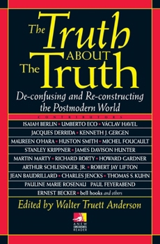 Paperback The Truth about the Truth: De-Confusing and Re-Constructing the Postmodern World Book