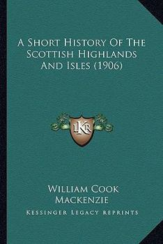 Paperback A Short History Of The Scottish Highlands And Isles (1906) Book