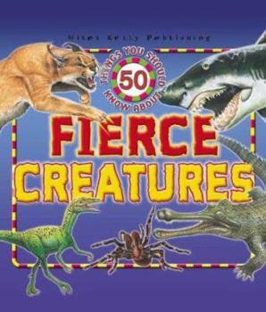 Hardcover 50 Things You Should Know about Fierce Creatures Book