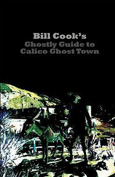 Paperback Bill Cook's Ghostly Guide to Calico Ghost Town Book