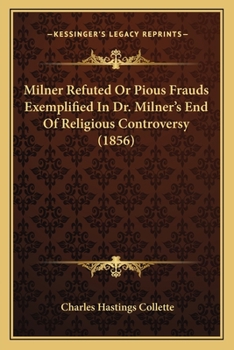 Paperback Milner Refuted Or Pious Frauds Exemplified In Dr. Milner's End Of Religious Controversy (1856) Book