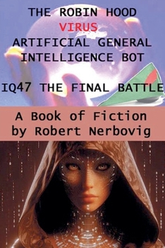 Paperback The Robin Hood Virus Artificial Intellignce Bot IQ47 The Final Battle Book