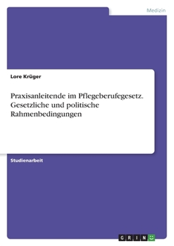 Praxisanleitende im Pflegeberufegesetz. Gesetzliche und politische Rahmenbedingungen (German Edition)