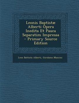 Paperback Leonis Baptistae Alberti Opera Inedita Et Pauca Separatim Impressa [Italian] Book