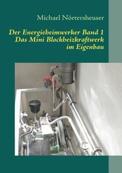 Paperback Der Energieheimwerker Band 1: Das Mini Blockheizkraftwerk im Eigenbau [German] Book