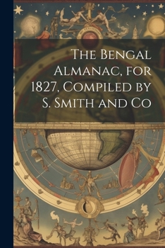 Paperback The Bengal Almanac, for 1827, Compiled by S. Smith and Co Book