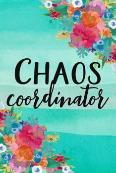 Paperback Chaos Coordinator: A Funny Notebook for Mom, Teacher, Boss, or Administrative Assistant Book