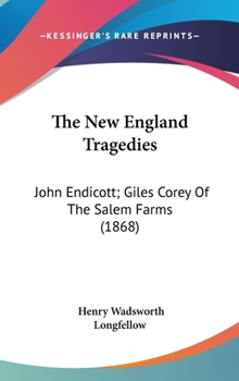 The New England Tragedies: John Endicott; Giles Corey Of The Salem Farms