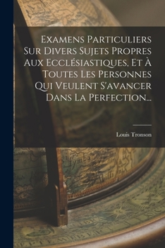 Paperback Examens Particuliers Sur Divers Sujets Propres Aux Ecclésiastiques, Et À Toutes Les Personnes Qui Veulent S'avancer Dans La Perfection... [French] Book