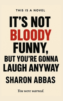 It's Not Bloody Funny (But You're Gonna Laugh Anyway): From The Hilarious Comedy Adventures of Pinky Stardust