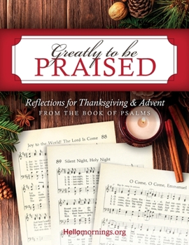 Paperback Greatly To Be Praised: Reflections for Thanksgiving & Advent From the Book of Psalms Book