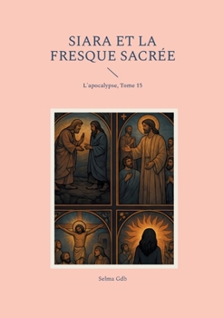 Siara et la fresque sacrée: L'apocalypse, Tome 15 (French Edition)