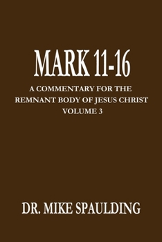 Paperback Mark 11-16: A Commentary For The Remnant Body Of Jesus Christ, Volume 3 Book