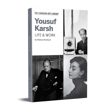 Yousuf Karsh: Life & Work (The Canadian Art Library Series)