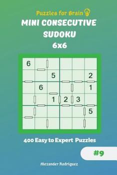 Paperback Puzzles for Brain - Mini Consecutive Sudoku 400 Easy to Expert Puzzles 6x6 vol.9 Book