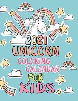 2021 Unicorn Coloring Calendar For Kids: Wall Calendar With an Extra Coloring Pages Featuring Magic Unicorns and Horses for Kids . 12 Month Cute and F
