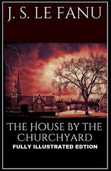 Paperback The House by the Church-Yard: Fully (Illustrated) Edition Book