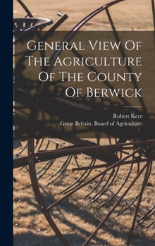 Hardcover General View Of The Agriculture Of The County Of Berwick Book