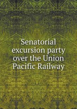 Paperback Senatorial excursion party over the Union Pacific Railway Book