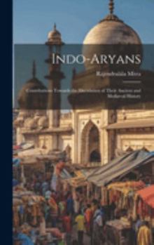 Hardcover Indo-Aryans: Contributions Towards the Elucidation of Their Ancient and Mediæval History Book