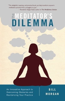 Paperback The Meditator's Dilemma: An Innovative Approach to Overcoming Obstacles and Revitalizing Your Practice Book